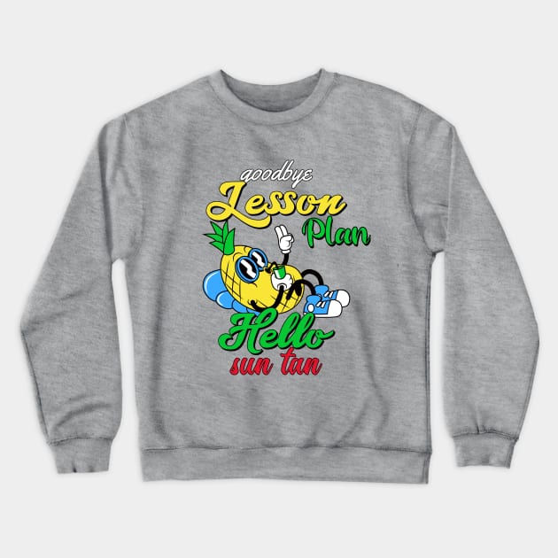 Goodbye Lesson Plan Hello Sun Tan Vintage Pineapple Crewneck Sweatshirt by hippohost